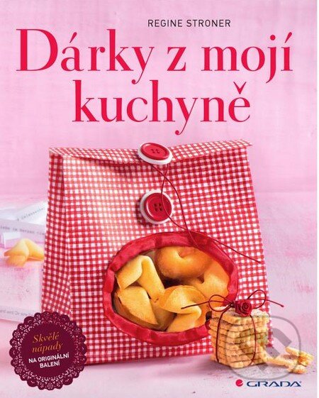 Kniha: Dárky z mojí kuchyně (Regine Stroner). Grada, 2014 Kniha: Dárky z mojí kuchyně (Regine Stroner). Grada, 2014