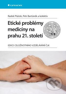 Kniha: Etické problémy medicíny na prahu 21. století (Petr Bartůněk, Radek Ptáček a kolektív). Grada, 2014 Kniha: Etické problémy medicíny na prahu 21. století (Petr Bartůněk, Radek Ptáček a kolektív). Grada, 2014