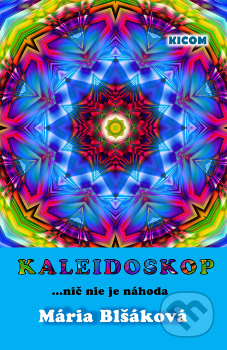 Kniha: Kaleidoskop (Mária Blšáková). Richard Lunter - Kicom, 2014 Kniha: Kaleidoskop (Mária Blšáková). Richard Lunter - Kicom, 2014