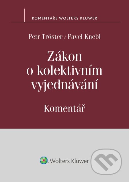 E-kniha: Zákon o kolektivním vyjednávání. Komentář (Pavel Knebl a Petr Tröster). Wolters Kluwer, 2014 E-kniha: Zákon o kolektivním vyjednávání. Komentář (Pavel Knebl a Petr Tröster). Wolters Kluwer, 2014