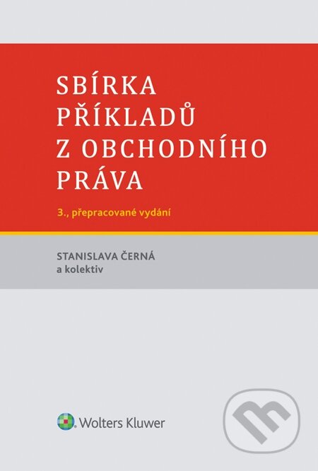E-kniha: Sbírka příkladů z obchodního práva, 3. vydání (Stanislava Černá a kolektiv). Wolters Kluwer, 2014 E-kniha: Sbírka příkladů z obchodního práva, 3. vydání (Stanislava Černá a kolektiv). Wolters Kluwer, 2014