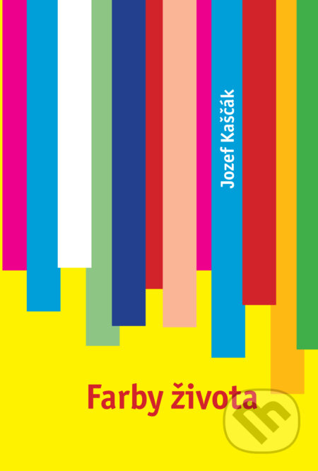 Kniha: Farby života (Jozef Kaščák). HladoHlas, 2014 Kniha: Farby života (Jozef Kaščák). HladoHlas, 2014