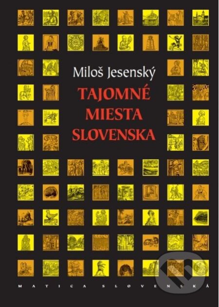 Kniha: Tajomné miesta Slovenska (Miloš Jesenský). Matica slovenská, 2014 Kniha: Tajomné miesta Slovenska (Miloš Jesenský). Matica slovenská, 2014