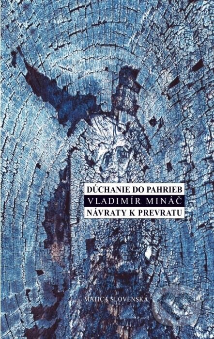 Kniha: Dúchanie do pahrieb / Návraty k prevratu (Vladimír Mináč). Matica slovenská, 2014 Kniha: Dúchanie do pahrieb / Návraty k prevratu (Vladimír Mináč). Matica slovenská, 2014