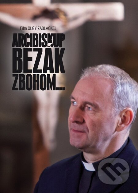 Film: Arcibiskup Bezák zbohom (Oľga Záblacká) (DVD). , 2014 Film: Arcibiskup Bezák zbohom (Oľga Záblacká) (DVD). , 2014