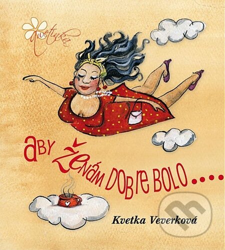 E-kniha: Aby ženám dobre bolo (Kvetka Veverková). Qwetinka, 2012 E-kniha: Aby ženám dobre bolo (Kvetka Veverková). Qwetinka, 2012