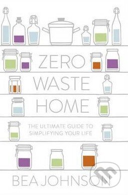 Kniha: Zero Waste Home (Bea Johnson). Penguin Books, 2013 Kniha: Zero Waste Home (Bea Johnson). Penguin Books, 2013