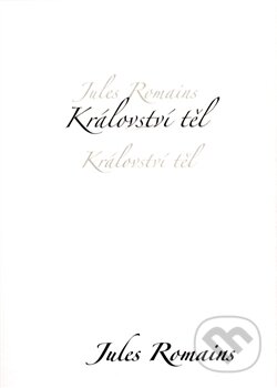 Kniha: Království těl (Jules Romains). Dybbuk, 2008 Kniha: Království těl (Jules Romains). Dybbuk, 2008