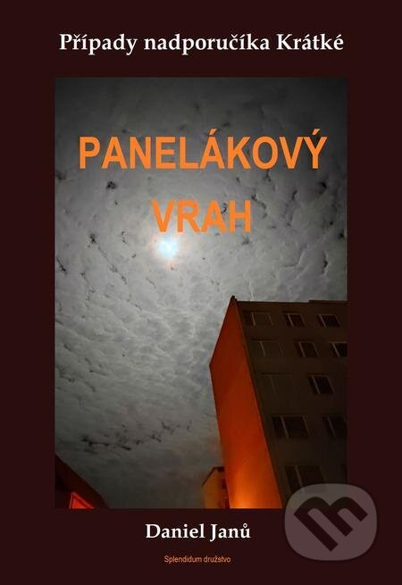 E-kniha: Panelákový vrah (Daniel Janů). Splendidum družstvo E-kniha: Panelákový vrah (Daniel Janů). Splendidum družstvo