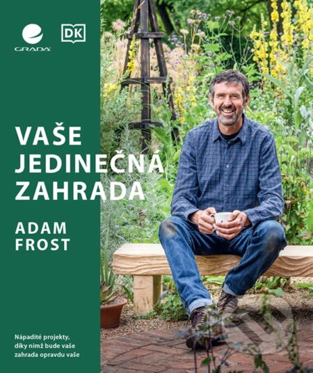 Kniha: Vaše jedinečná zahrada (Adam Frost). Grada, 2023 Kniha: Vaše jedinečná zahrada (Adam Frost). Grada, 2023