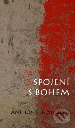 Kniha: Spojení s Bohem (Anthony de Mello). Cesta, 2023 Kniha: Spojení s Bohem (Anthony de Mello). Cesta, 2023