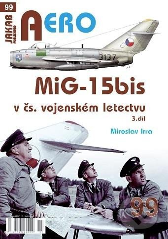 Kniha: AERO 99 MiG-15bis v čs. vojenském letectvu 3. díl (Miroslav Irra). Jakab, 2023 Kniha: AERO 99 MiG-15bis v čs. vojenském letectvu 3. díl (Miroslav Irra). Jakab, 2023