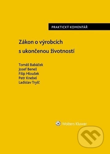 Zákon o výrobcích s ukončenou životností - Tomáš Babáček, Josef Beneš, Filip Hloušek, Wolters Kluwer ČR, 2023