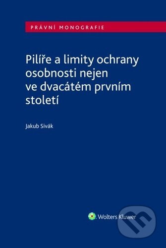 Kniha: Pilíře a limity ochrany osobnosti nejen ve dvacátém prvním století (Jakub Sivák). Wolters Kluwer ČR, 2023 Kniha: Pilíře a limity ochrany osobnosti nejen ve dvacátém prvním století (Jakub Sivák). Wolters Kluwer ČR, 2023