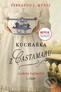 Kniha: Kuchařka z Castamaru: Clařino tajemství (Fernando J. Múnez). Fortuna Libri ČR, 2023 Kniha: Kuchařka z Castamaru: Clařino tajemství (Fernando J. Múnez). Fortuna Libri ČR, 2023