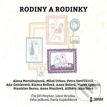 Audiokniha: Rodiny a rodinky (Alena Mornštajnová, Alžběta Janečková, Aňa Geislerová, Anna Bolavá, Anna Musilová, Bianca Bellová, Marek Epstein, Miloš Urban, Petra Dvořáková a Stanislav Beran). Témbr, 2023 Audiokniha: Rodiny a rodinky (Alena Mornštajnová, Alžběta Janečková, Aňa Geislerová, Anna Bolavá, Anna Musilová, Bianca Bellová, Marek Epstein, Miloš Urban, Petra Dvořáková a Stanislav Beran). Témbr, 2023