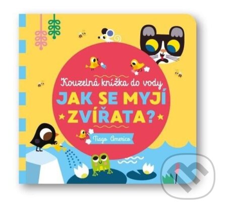 Kniha: Jak se myjí zvířata? (Tiago Americo). Svojtka&Co., 2023 Kniha: Jak se myjí zvířata? (Tiago Americo). Svojtka&Co., 2023