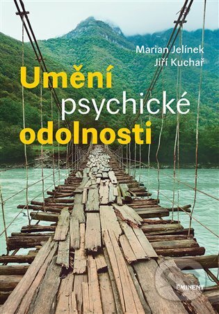 Kniha: Umění psychické odolnosti (Jiří Kuchař a Marian Jelínek). Eminent, 2023 Kniha: Umění psychické odolnosti (Jiří Kuchař a Marian Jelínek). Eminent, 2023