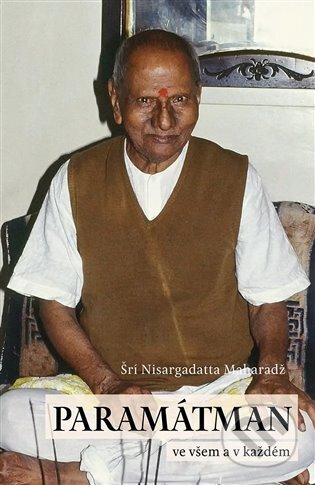 Kniha: Paramátman ve všem a v každém (Šri Nisargadatta Maharadž). Dybbuk, 2023 Kniha: Paramátman ve všem a v každém (Šri Nisargadatta Maharadž). Dybbuk, 2023