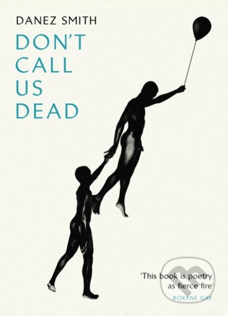 Kniha: Don't Call Us Dead (Danez Smith). Chatto and Windus, 2018 Kniha: Don't Call Us Dead (Danez Smith). Chatto and Windus, 2018