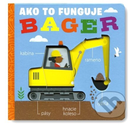 Kniha: Ako to funguje: Bager (Molly Littleboy). Svojtka&Co., 2023 Kniha: Ako to funguje: Bager (Molly Littleboy). Svojtka&Co., 2023