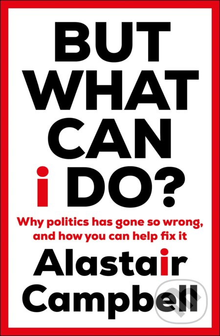 But What Can I Do? - Alastair Campbell, Hutchinson, 2023