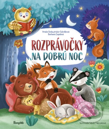 Kniha: Rozprávočky na dobrú noc (Aniela Cholewińska-Szkolik a Barbara Supeł). Stonožka, 2023 Kniha: Rozprávočky na dobrú noc (Aniela Cholewińska-Szkolik a Barbara Supeł). Stonožka, 2023