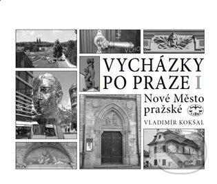 Kniha: Vycházky po Praze (I) - Nové Město pražské (Vladimír Kokšal). Libri, 2023 Kniha: Vycházky po Praze (I) - Nové Město pražské (Vladimír Kokšal). Libri, 2023