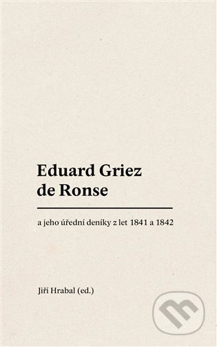 Eduard Griez de Ronse a jeho úřední deníky z let 1841 a 1842 - Jiří Hrabal, Univerzita Palackého v Olomouci, 2023