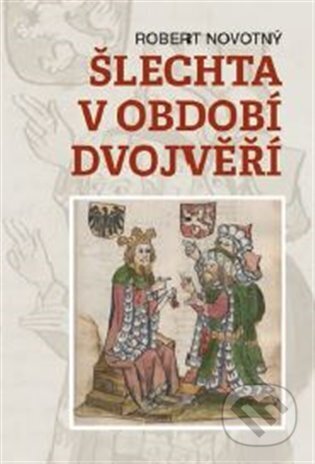 Kniha: Šlechta v období dvojvěří (Robert Novotný). Nakladatelství Lidové noviny, 2026 Kniha: Šlechta v období dvojvěří (Robert Novotný). Nakladatelství Lidové noviny, 2026