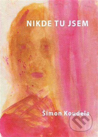 Kniha: Nikde tu jsem (Šimon Koudela). Argo, 2023 Kniha: Nikde tu jsem (Šimon Koudela). Argo, 2023
