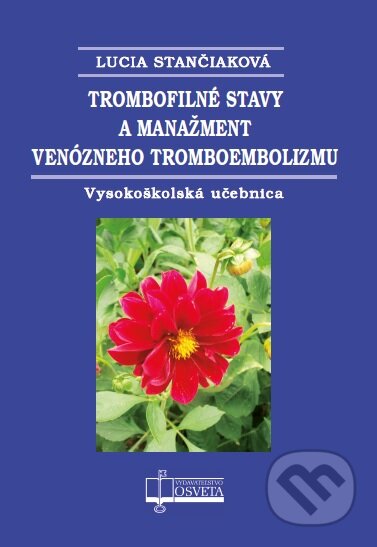 Kniha: Trombofilné stavy a manažment venózneho tromboembolizmu (Stančiaková Lucia). Osveta, 2023 Kniha: Trombofilné stavy a manažment venózneho tromboembolizmu (Stančiaková Lucia). Osveta, 2023