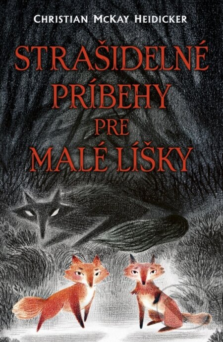 Kniha: Strašidelné príbehy pre malé líšky (Christian McKay Heidicker). Stonožka, 2023 Kniha: Strašidelné príbehy pre malé líšky (Christian McKay Heidicker). Stonožka, 2023