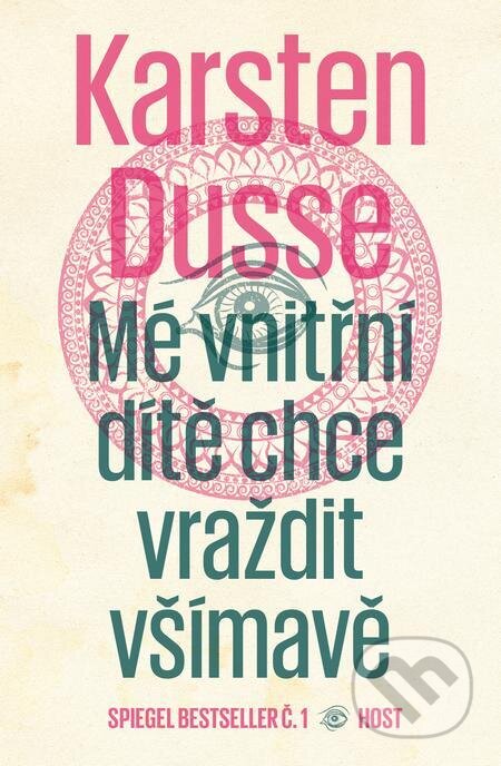 E-kniha: Mé vnitřní dítě chce vraždit všímavě (Karsten Dusse). Host, 2023 E-kniha: Mé vnitřní dítě chce vraždit všímavě (Karsten Dusse). Host, 2023