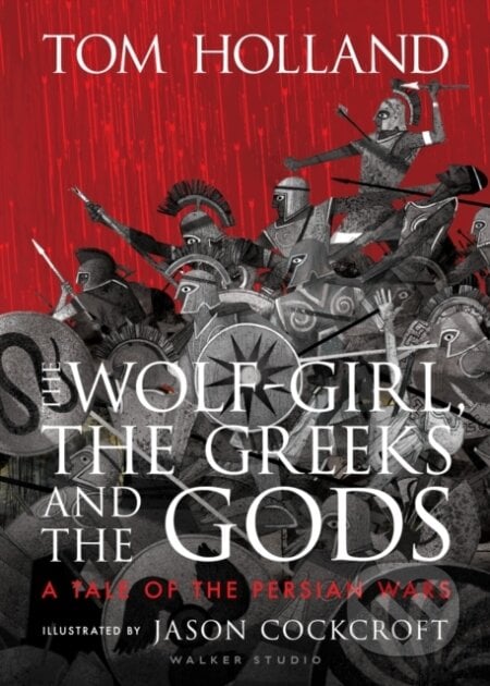 The Wolf-Girl, the Greeks and the Gods - Tom Holland,  Jason Cockcroft (ilustrátor), Walker books, 2023