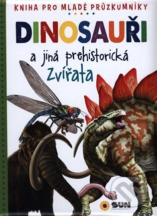Kniha: Dinosauři a jiná prehistorická zvířata (SUN). SUN, 2023 Kniha: Dinosauři a jiná prehistorická zvířata (SUN). SUN, 2023