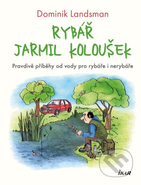 Kniha: Rybář Jarmil Koloušek (Dominik Landsman). Ikar CZ, 2023 Kniha: Rybář Jarmil Koloušek (Dominik Landsman). Ikar CZ, 2023