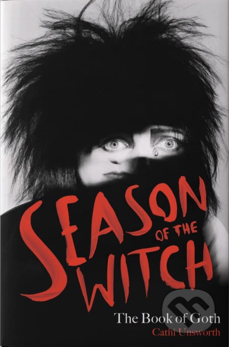 Kniha: Season of the Witch: The Book of Goth (Cathi Unsworth). Nine Eight Books, 2023 Kniha: Season of the Witch: The Book of Goth (Cathi Unsworth). Nine Eight Books, 2023