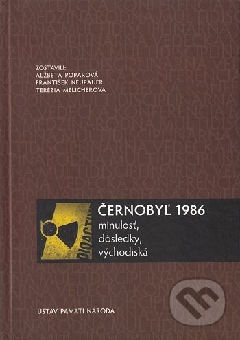 Černobyľ 1986 - Alžbeta Poparová, František Neupauer, Terézia Melicherová, Ústav pamäti národa, 2016