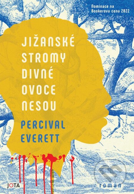 Kniha: Jižanské stromy divné ovoce nesou (Percival Everett). Jota, 2023 Kniha: Jižanské stromy divné ovoce nesou (Percival Everett). Jota, 2023