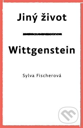 Kniha: Jiný život. Wittgenstein (Sylva Fischerová). Druhé město, 2023 Kniha: Jiný život. Wittgenstein (Sylva Fischerová). Druhé město, 2023