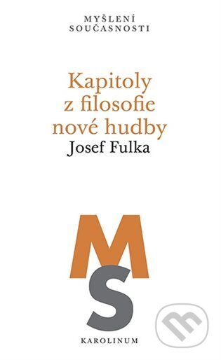 Kniha: Kapitoly z filosofie nové hudby (Josef Fulka). Karolinum, 2023 Kniha: Kapitoly z filosofie nové hudby (Josef Fulka). Karolinum, 2023