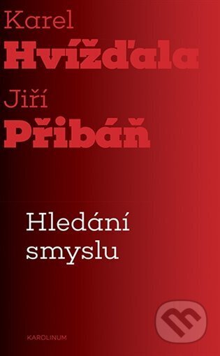 Kniha: Hledání smyslu (Karel Hvížďala). Karolinum, 2023 Kniha: Hledání smyslu (Karel Hvížďala). Karolinum, 2023