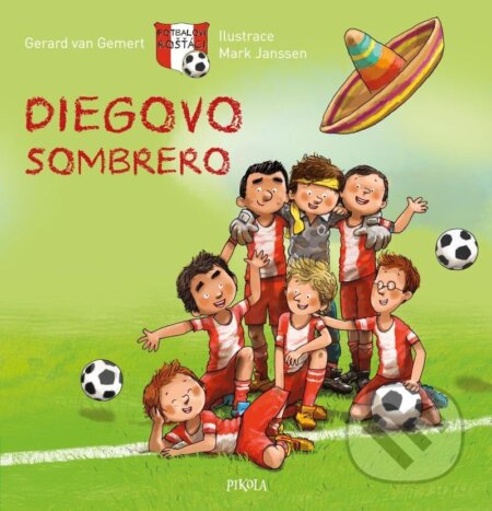 Kniha: Fotbaloví rošťáci: Diegovo sombrero (Gerard van Gemert). Pikola, 2023 Kniha: Fotbaloví rošťáci: Diegovo sombrero (Gerard van Gemert). Pikola, 2023