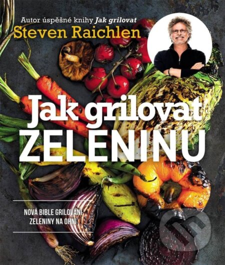 Kniha: Jak grilovat zeleninu (Steven Raichlen). Slovart CZ, 2023 Kniha: Jak grilovat zeleninu (Steven Raichlen). Slovart CZ, 2023