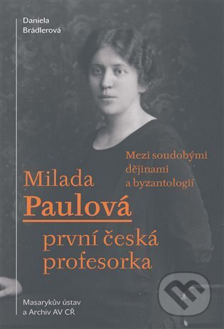 Kniha: Milada Paulová - první česká profesorka (Daniela Brádlerová). Masarykův ústav AV ČR, 2023 Kniha: Milada Paulová - první česká profesorka (Daniela Brádlerová). Masarykův ústav AV ČR, 2023