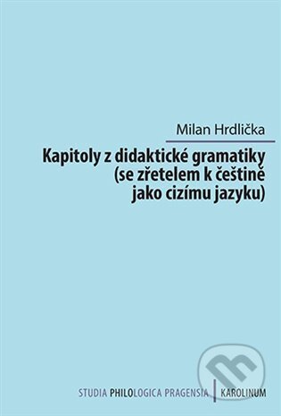 Kniha: Kapitoly z didaktické gramatiky (Milan Hrdlička). Karolinum, 2023 Kniha: Kapitoly z didaktické gramatiky (Milan Hrdlička). Karolinum, 2023
