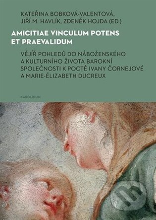 Kniha: Amicitiae vinculum potens et praevalidum (Kateřina Bobková-Valentová). Karolinum, 2023 Kniha: Amicitiae vinculum potens et praevalidum (Kateřina Bobková-Valentová). Karolinum, 2023