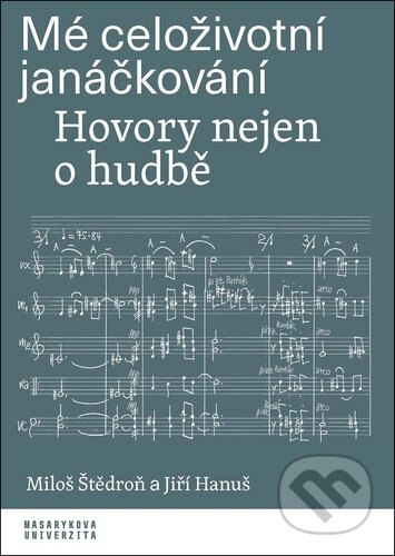 Kniha: Mé celoživotní janáčkování (Jiří Hanuš a Miloš Štědroň). Muni Press, 2023 Kniha: Mé celoživotní janáčkování (Jiří Hanuš a Miloš Štědroň). Muni Press, 2023