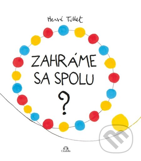 Kniha: Zahráme sa spolu? (Hervé Tullet). Citadella, 2023 Kniha: Zahráme sa spolu? (Hervé Tullet). Citadella, 2023